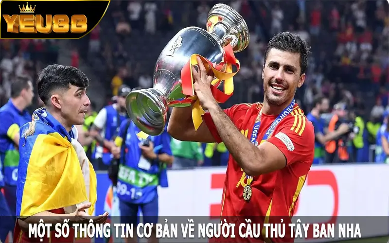 Rodri là ai? Một số thông tin cơ bản về người cầu thủ Tây Ban Nha