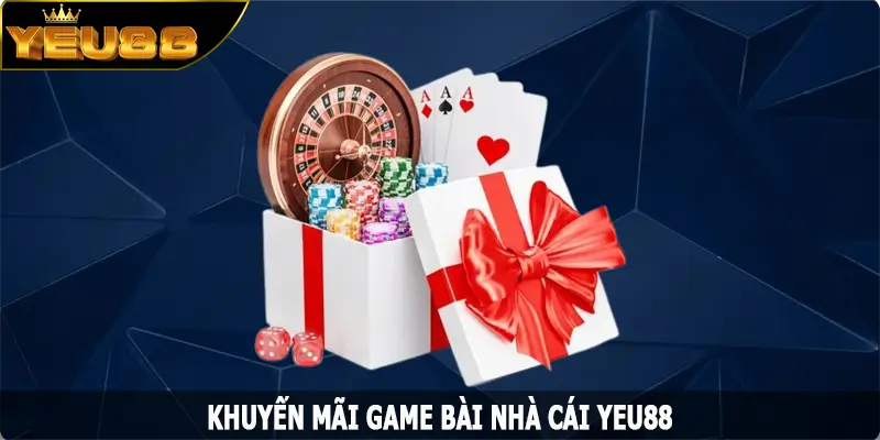 Khuyến Mãi Game Bài – Ưu Đãi Độc Quyền Chỉ Có Tại Yeu88