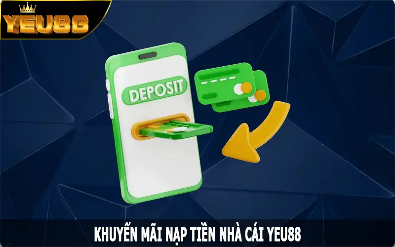 Khuyến Mãi Nạp Tiền Yeu88 - Nhận Thưởng Cực Đã, Tăng Vốn Cược Cực Nhanh