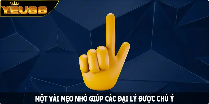Một vài mẹo nhỏ giúp các đại lý Yeu88 được chú ý
