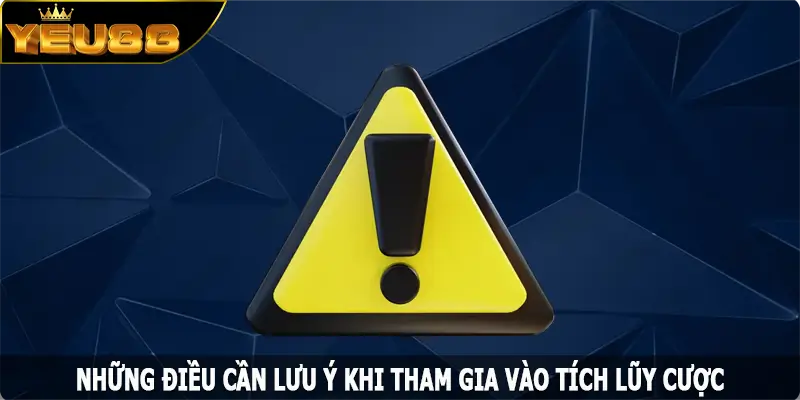 Những điều cần lưu ý khi tham gia vào tích lũy cược