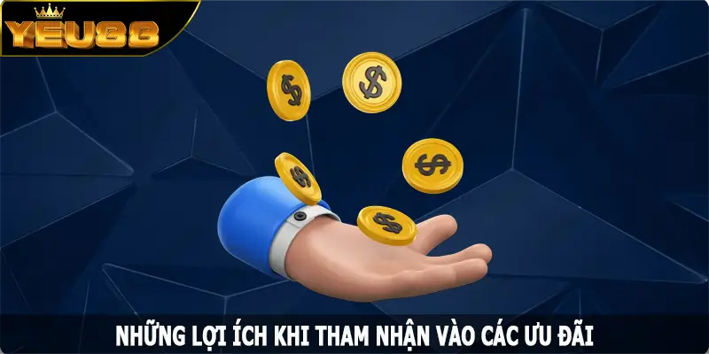 Những lợi ích khi tham nhận vào các ưu đãi