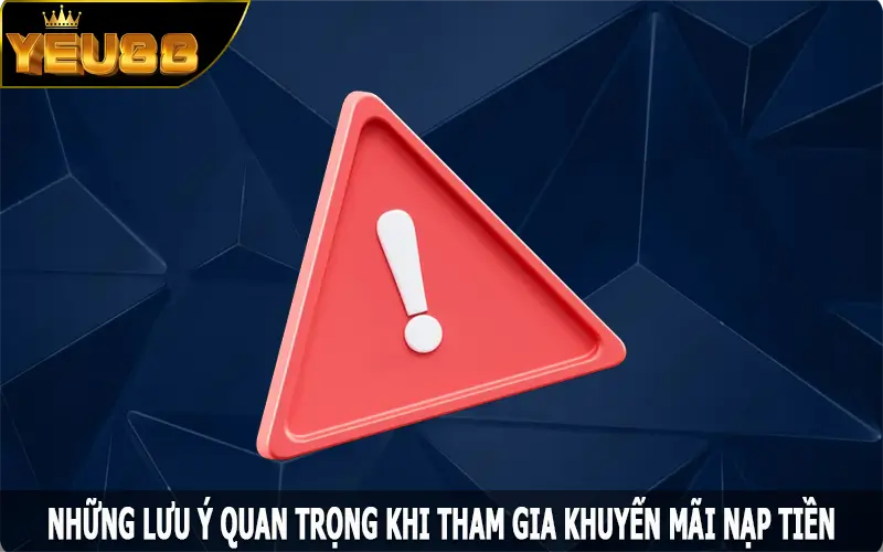 Những lưu ý quan trọng khi tham gia khuyến mãi nạp tiền Yeu88
