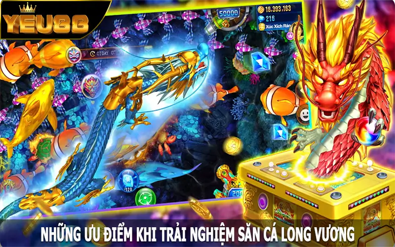 Những ưu điểm khi trải nghiệm săn cá Long Vương