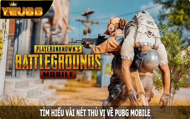 Tìm hiểu vài nét thú vị về PUBG Mobile