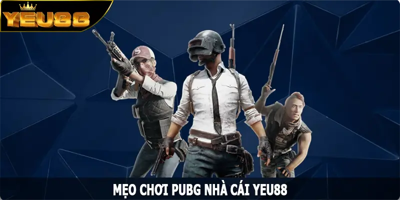 Mẹo Chơi PUBG Trực Tuyến, Làm Chủ Cuộc Chơi Dễ Dàng