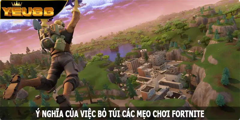 Ý nghĩa của việc bỏ túi các mẹo chơi Fortnite